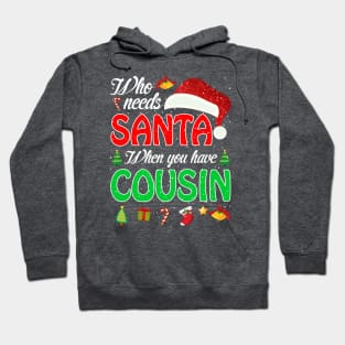 Who Needs Santa When You Have Cousin Christmas Hoodie